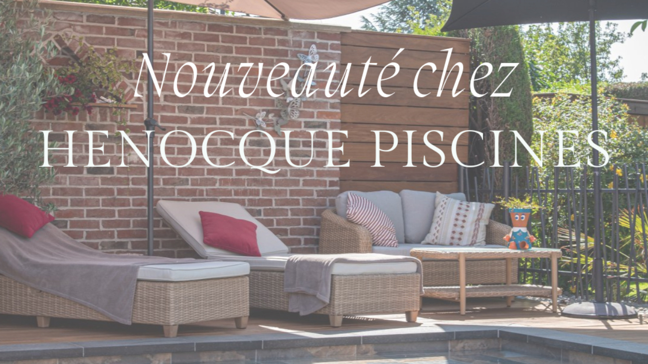 Nouveauté Hénocque Piscines et Spas